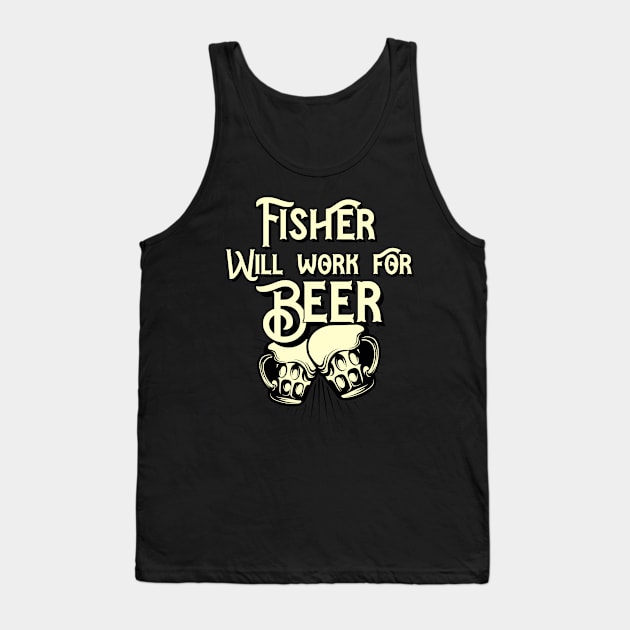 Fisher will work for beer design. Perfect present for mom dad friend him or her Tank Top by SerenityByAlex